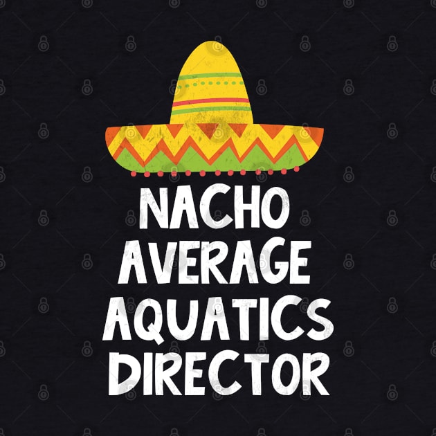 Aquatics Director - Nacho Average Design by best-vibes-only